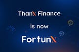 ThanX Finance is now FortunX