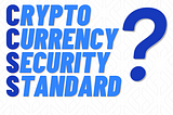 What is the CryptoCurrency Security Standard (CCSS)?