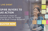 [Webinar] How to Drive Buyer Urgency: Introducing the Buyer Change Blueprint