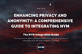 Enhancing Privacy and Anonymity: A Comprehensive Guide to Integrating Nym