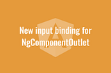 New input binding for NgComponentOutlet