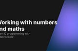 C Programming Essentials: Working with Numbers and Math.