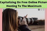 Capitalizing On Free Online Picture Hosting To The Maximum