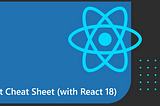 React Cheat Sheet (with React 18)