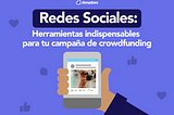 Redes Sociales: Herramientas indispensables para tu campaña de crowdfunding
