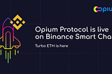 Opium Protocol is live on Binance Smart Chain