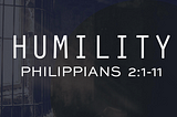 The Power of Humility: Insights from Philippians 2:1–11