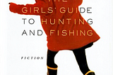 Cover Image of The Girls’ Guide to Hunting and Fishing by Melissa Bank