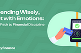 Spending Wisely, Not with Emotions: The Path to Financial Discipline.