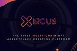 Get To Know Xircus — The Multi-Chain DAO For Gamer’s NFT Marketplace
