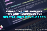Embracing the Journey: Tips and Resources for Self-Taught Developers
