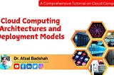 Cloud Computing Architectures and Deployment Models