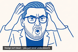 Design Isn’t Dead. You Sound Dumb