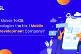 What Makes ToXSL Technologies the No. 1 Mobile App Development Company?