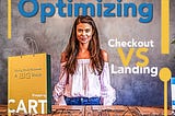 CRO Ideas: Optimizing Your Checkout Page vs Optimizing Your Landing Page