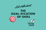 The Goal-ification of OKRs