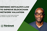 Refining Metcalfe’s Law to Improve Blockchain Network Valuation