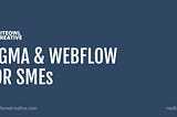 Figma and Webflow are a great partnership for your small to medium sized business