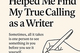 This person helped me find my true calling as a writer!