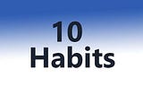 The 10 Habits Of Highly Efficient Developers