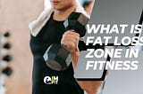 What is Fat Loss zone in fitness