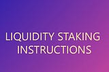 Liquidity Staking Instructions