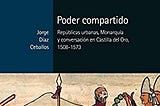 Urban Republics and the Destruction of Ancien Regimes in Sixteenth-Century Spanish America