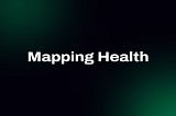 MAPPING HEALTH