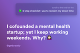 I cofounded a mental health startup; yet I keep working weekends. Why?