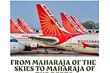 From Maharaja of the Skies to Maharaja of the debts