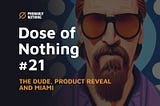 Dose of Nothing #21