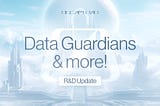 R&D Update — Data Guardians & more!