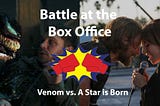 Battle at the Box Office: Venom vs. A Star is Born