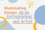 Illuminating Design as an Entrepreneur and Artist