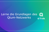 Lerne die Grundlagen des Qtum-Netzwerks