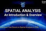 A blog post that talks about spatial analysis and how to perform it along with it’s use cases in the enterprise and ESG industry