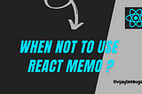 When NOT to use React.memo ?