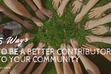 5 Ways to Be a Better Contributor to Your Community