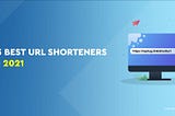 23 Best URL Shorteners Of 2021