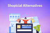 Shopicial Alternatives