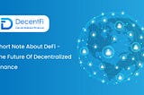 Short Note About DeFi — The Future Of Decentralized Finance