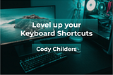 How to level up your keyboard game to save time for the rest of your life.