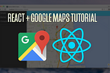 Integrating Google Maps in a React application