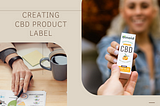 How To Create Compelling And Compliant CBD Labels