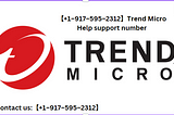 【+1–917–595–2312】Trend Micro Help & support number
