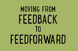 From Feed- Back to Feed- Forward