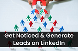 Get Noticed & Generate Leads on LinkedIn: Posting Strategies for Freelancers