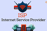 ISP Full Form: Importance of ISP in Digital Age