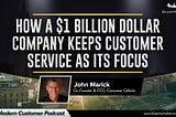 How A $1 Billion Dollar Company Keeps Customer Service As Its Focus