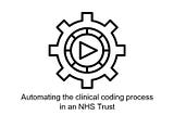 Automating the clinical coding process in an NHS Trust — ep. 3